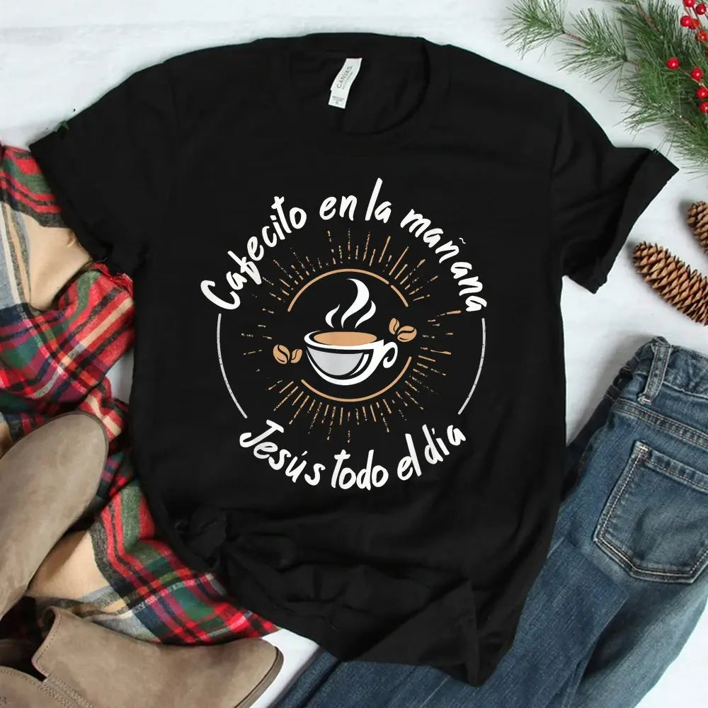 Cafecito el la Manana Jesus Todo El Dia T-Shirt